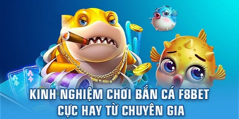 Nhiều kinh nghiệm bắn cá F8bet có thể tham khảo và áp dụng hiệu quả