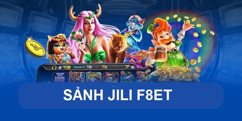 Giới Thiệu Sảnh JILI – Sảnh Nổ Hũ Online Đẳng Cấp Tại F8bet
