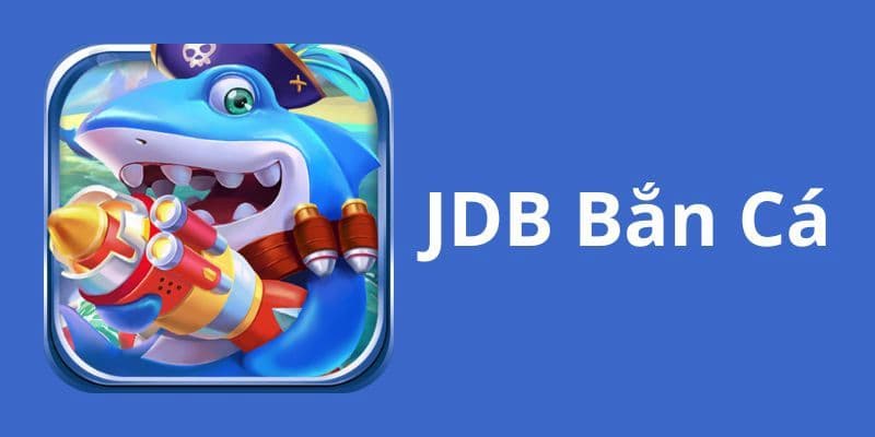 Giới thiệu sảnh JDB – Khám phá sản phẩm nổi bật mang đến cho cược thủ