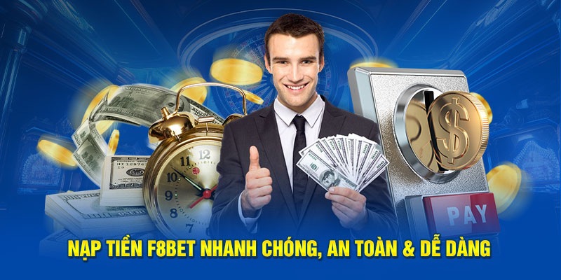 Thực hiện nạp tiền F8BET an toàn, uy tín người chơi yên tâm