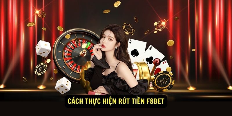 Hướng dẫn newbie chi tiết cách rút tiền F8BET nhanh chóng